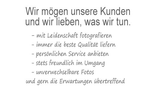 Wir mögen unsere Kunden und lieben was wir tun.